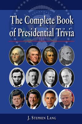 The Complete Book of Presidential Trivia - Lang, J