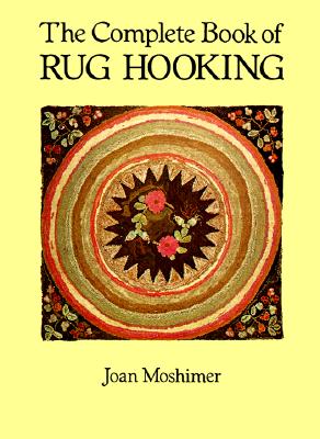 The Complete Book of Rug Hooking - Moshimer, Joan