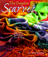 The Complete Book of Scarves: Making, Decorating & Tying - Packham, Jo