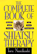 The Complete Book of Shiatsu Therapy: Health and Vitality at Your Fingertips - Namikoshi, Toru