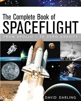 The Complete Book of Spaceflight: From Apollo 1 to Zero Gravity - Darling, David, Ph.D.