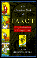 The Complete Book of Tarot: A Step-By-Step Guide to Reading the Cards - Sharman-Burke, Juliet