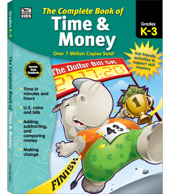 The Complete Book of Time & Money, Grades K - 3 - Thinking Kids (Compiled by), and Carson Dellosa Education (Compiled by)