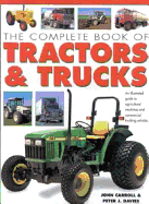 The Complete Book of Tractors & Trucks: An Illustrated Guide to Agricultural Machines and Commercial Trucking Vehicles - Carroll, John, and Davies, Peter J