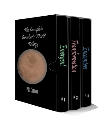 The Complete Boucher's World Trilogy: Emergent, Transformation, Encounters - Cannon, P B