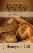 The Complete Bread, Cake and Cracker Baker in Two Parts: Part II: Formulae and Memoranda. Standard Recipes.