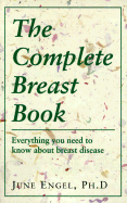 The Complete Breast Book: Everything You Need to Know about Breast Disease