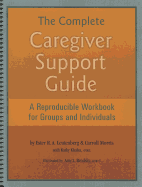 The Complete Caregiver Support Guide: A Reproducible Workbook for Groups and Individuals - Leutenberg, Ester R A, and Morris, Carroll, and Khalsa, Kathy