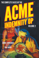 The Complete Cases of the Acme Indemnity Op, Volume 2