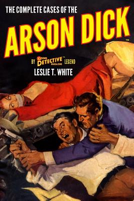 The Complete Cases of the Arson Dick - White, Leslie T