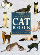 The Complete Cat Book: An Encyclopedia of Cats, Cat Breeds and Cat Care - Cutts, Paddy