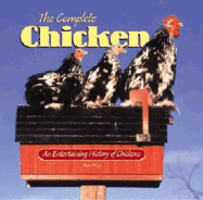 The Complete Chicken: An Entertaining History of Chickens