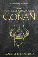 The Complete Chronicles Of Conan: Centenary Edition