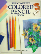The Complete Colored Pencil Book - Poulin, Bernard