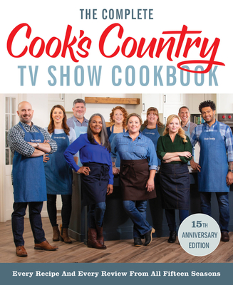 The Complete Cook's Country TV Show Cookbook 15th Anniversary Edition Includes Season 15 Recipes: Every Recipe and Every Review from All Fifteen Seasons - America's Test Kitchen