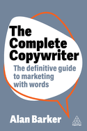 The Complete Copywriter: The Definitive Guide to Marketing with Words