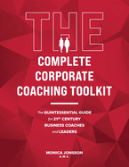The Complete Corporate Coaching Toolkit: The Quintessential Guide for 21st Century Business Coaches and Leaders