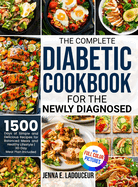 The Complete Diabetic Cookbook for the Newly Diagnosed: 1500 Days of Simple and Delicious Recipes for Balanced Meals and Healthy Lifestyle Full Color Pictures Version30- Day Meal Plan Included