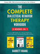The Complete Dialectal Behavior Therapy Workbook: 3-Books-In-1: Proven DBT Skills For Mental Wellness, Trauma Recovery & Lasting Transformation Conquer BPD, PTSD & Emotional Eating for Men & Women