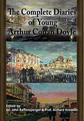 The Complete Diaries of Young Arthur Conan Doyle - Special Edition Hardback including all three "lost" diaries - Raffensperger, John, Dr. (Editor), and Krevolin, Richard, Prof. (Editor)