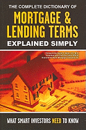 The Complete Dictionary of Mortgage & Lending Terms Explained Simply: What Smart Investors Need to Know