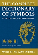 The Complete Dictionary of Symbols: In Myth, Art and Literature