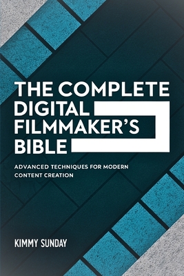 The Complete Digital Filmmaker's Bible: Advanced Techniques for Modern Content Creation - Sunday, Kimmy