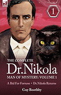 The Complete Dr Nikola-Man of Mystery: Volume 1-A Bid for Fortune & Dr Nikola Returns