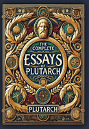 The Complete Essays of Plutarch (Collector's Edition) (Laminated Hardback with Jacket)