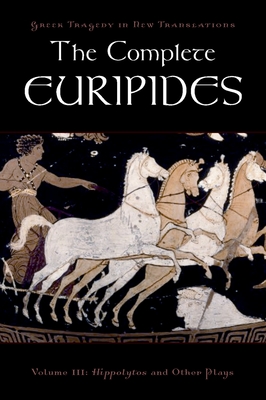 The Complete Euripides: Volume III: Hippolytos and Other Plays - Burian, Peter (Editor), and Shapiro, Alan (Editor)