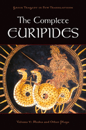 The Complete Euripides Volume V: Medea and Other Plays