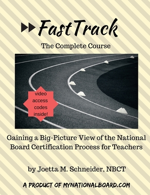 The Complete FastTrack(TM): Gaining a Big Picture View of National Board Certification for Teachers - Schneider Nbct, Joetta M