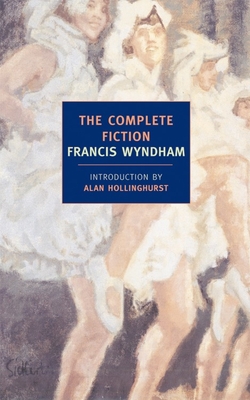 The Complete Fiction - Wyndham, Francis, and Hollinghurst, Alan (Introduction by)