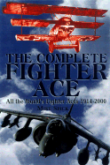 The Complete Fighter Ace: All the World's Fighter Aces, 1914-2000