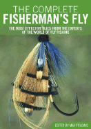 The Complete Fisherman's Fly: The Most Effective Flies from the Experts of the World of Fly-Fishing