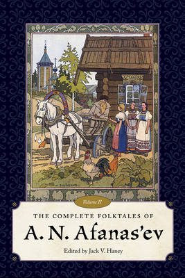 The Complete Folktales of A. N. Afanas'ev, Volume II - Haney, Jack V (Editor)