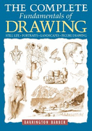 The Complete Fundamentals of Drawing: Still Life, Portraits, Landscapes, Figure Drawing