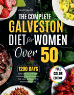 The Complete Galveston Diet for Women over 50: Easy Delicious Recipes including Health Benefits, Full color pictures and Nutritional values