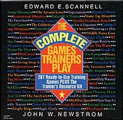 The Complete Games Trainers Play: Experiential Learning Exercises - Scannell, Edward E, and Newstrom John, and Newstrom, John W, PH.D.