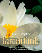 The Complete Garden Guide: A Comprehensive Reference for All Your Garden Needs - Time-Life Books