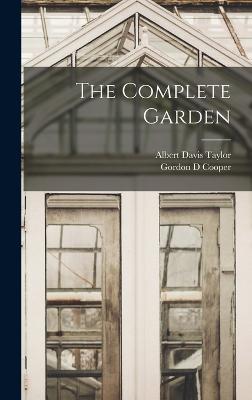 The Complete Garden - Taylor, Albert Davis, and Cooper, Gordon D