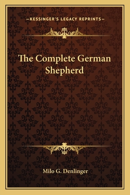 The Complete German Shepherd - Denlinger, Milo G