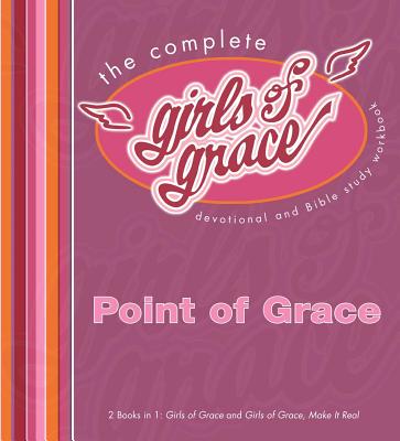 The Complete Girls of Grace: Devotional and Bible Study Workbook - Point of Grace, and Moore, Beth (Foreword by)