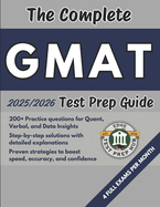 The Complete GMAT Test Prep Guide: Over 200 Practice questions for every section, detailed answer explanations, and proven strategies to improve speed, accuracy, and test-day performance