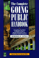 The Complete Going Public Handbook: Everything You Need to Know to Turn a Private Enterprise Into a Publicly Tradedcompany - Lipman, Frederick D