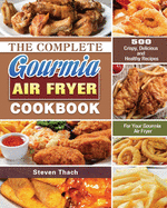 The Complete Gourmia Air Fryer Cookbook: 500 Crispy, Delicious and Healthy Recipes For Your Gourmia Air Fryer