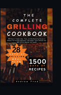 The Complete Grilling Cookbook: 1500 Days of Simple, Easy, Tasty and Mouthwatering Recipes to Enhance Your Grilling Experience Get Expert Tips to Elevate Your BBQ Skills & Impress Your Guests