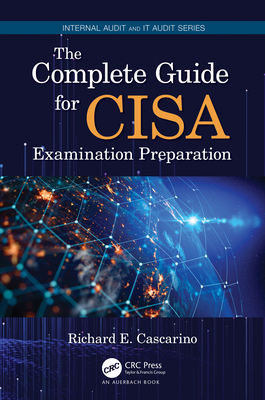 The Complete Guide for CISA Examination Preparation - Cascarino, Richard E