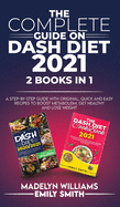 The Complete Guide on Dash Diet 2021: 2 BOOKS IN 1: A Step-by-Step Guide with Original, Quick and Easy Recipes to Boost Metabolism, Get Healthy and Lose Weight