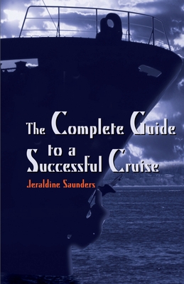 The Complete Guide to a Successful Cruise - Saunders, Jeraldine, and Cathro, Morton (Foreword by)